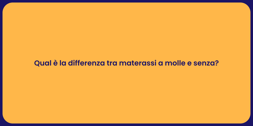 Qual è la differenza tra materassi a molle e senza?