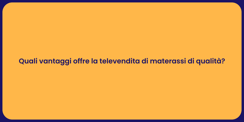 Quali vantaggi offre la televendita di materassi di qualità?