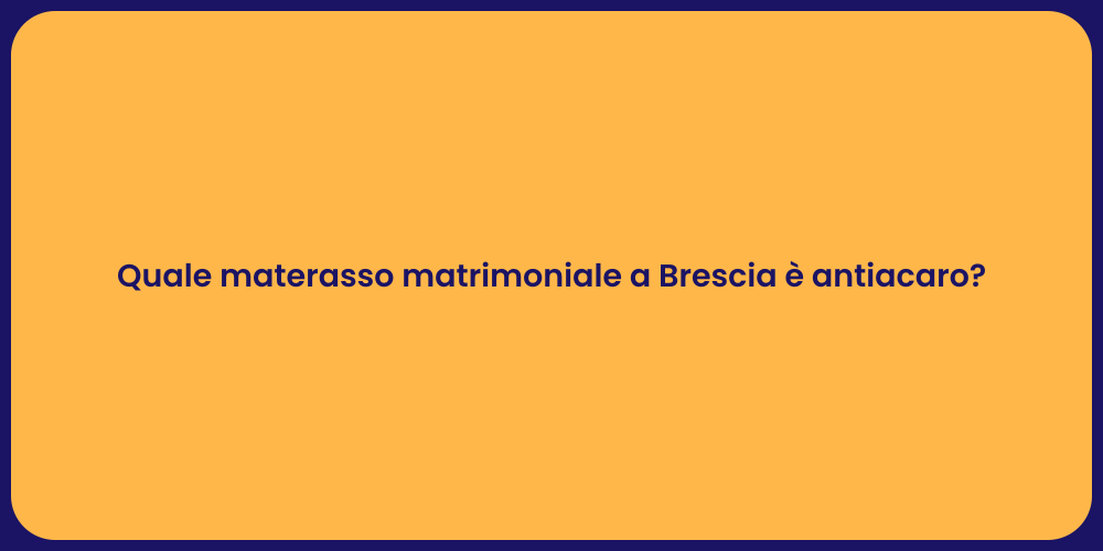 Quale materasso matrimoniale a Brescia è antiacaro?