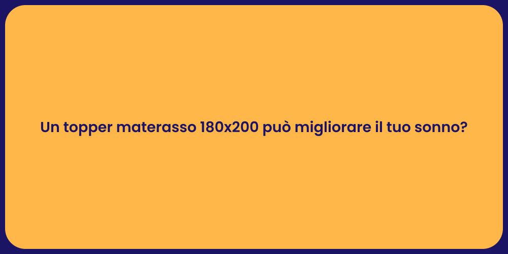 Un topper materasso 180x200 può migliorare il tuo sonno?
