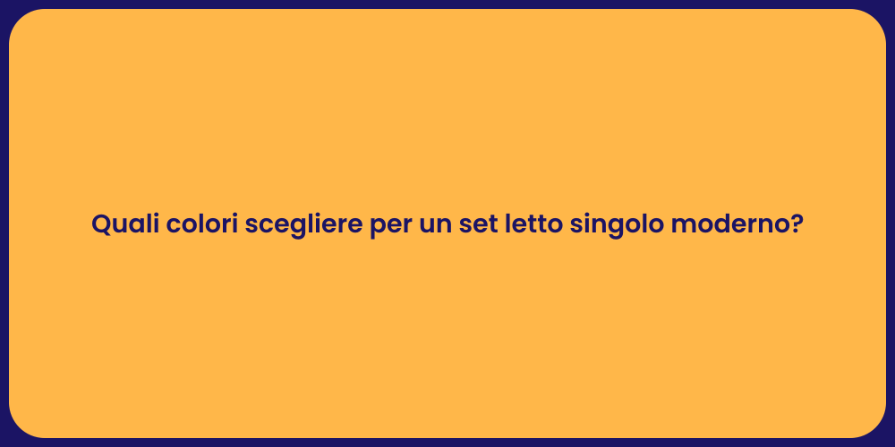 Quali colori scegliere per un set letto singolo moderno?