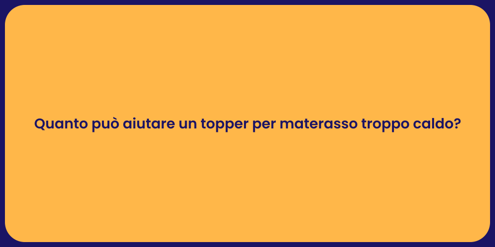 Quanto può aiutare un topper per materasso troppo caldo?