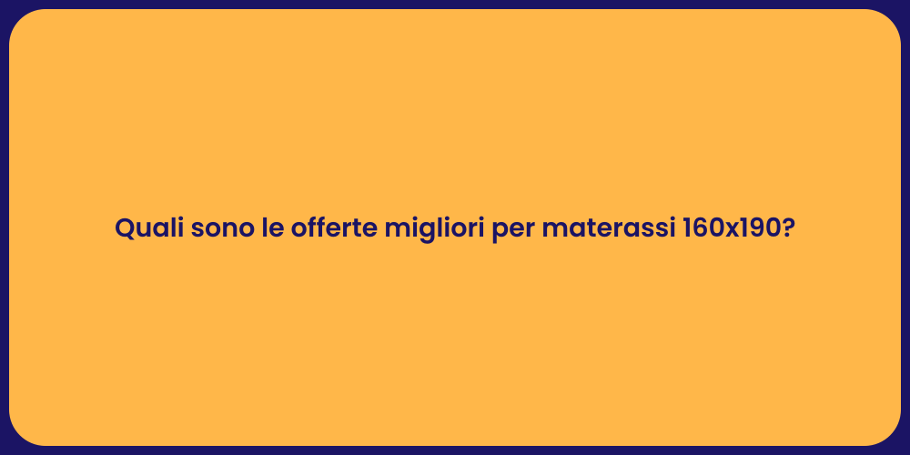 Quali sono le offerte migliori per materassi 160x190?
