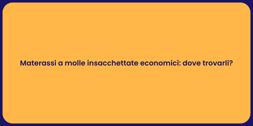 Materassi a molle insacchettate economici: dove trovarli?