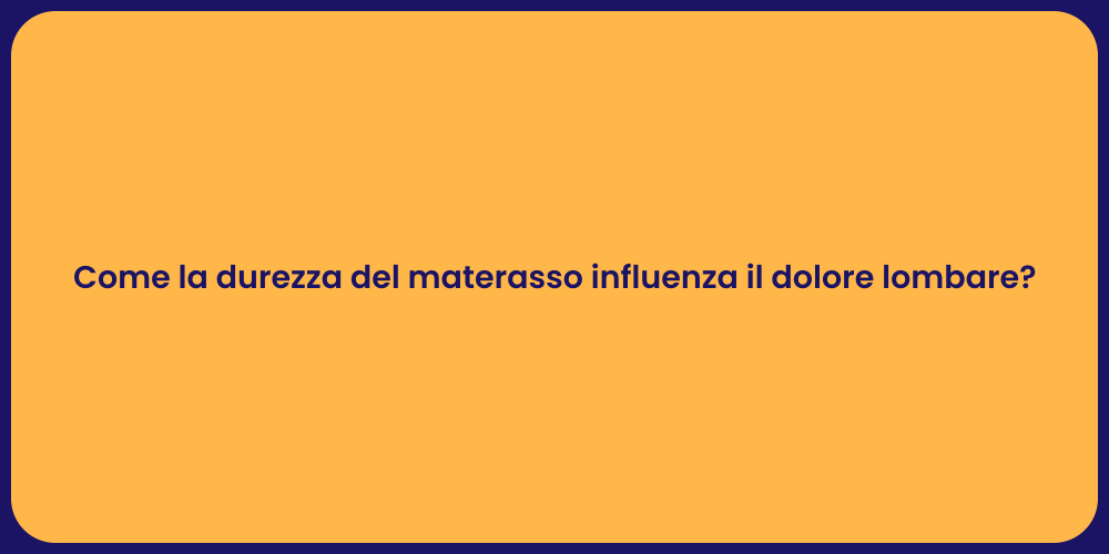 Come la durezza del materasso influenza il dolore lombare?