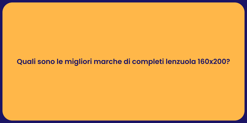 Quali sono le migliori marche di completi lenzuola 160x200?