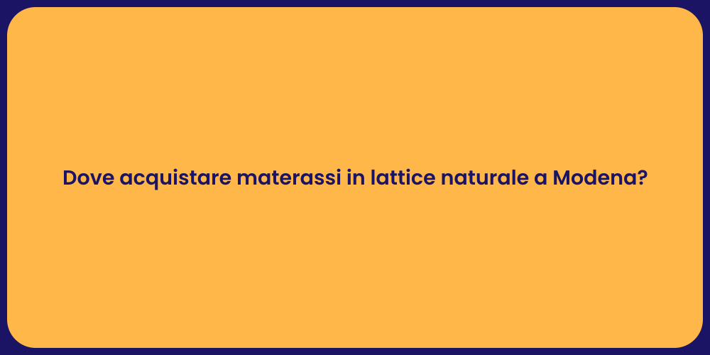 Dove acquistare materassi in lattice naturale a Modena?