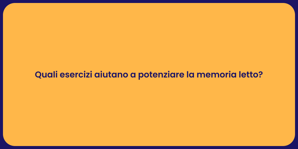 Quali esercizi aiutano a potenziare la memoria letto?