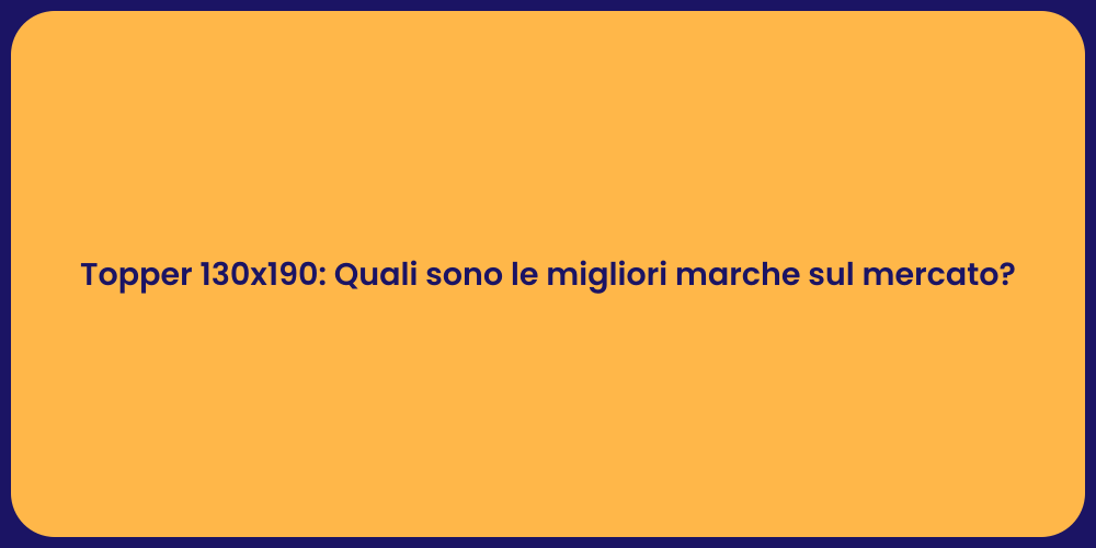 Topper 130x190: Quali sono le migliori marche sul mercato?