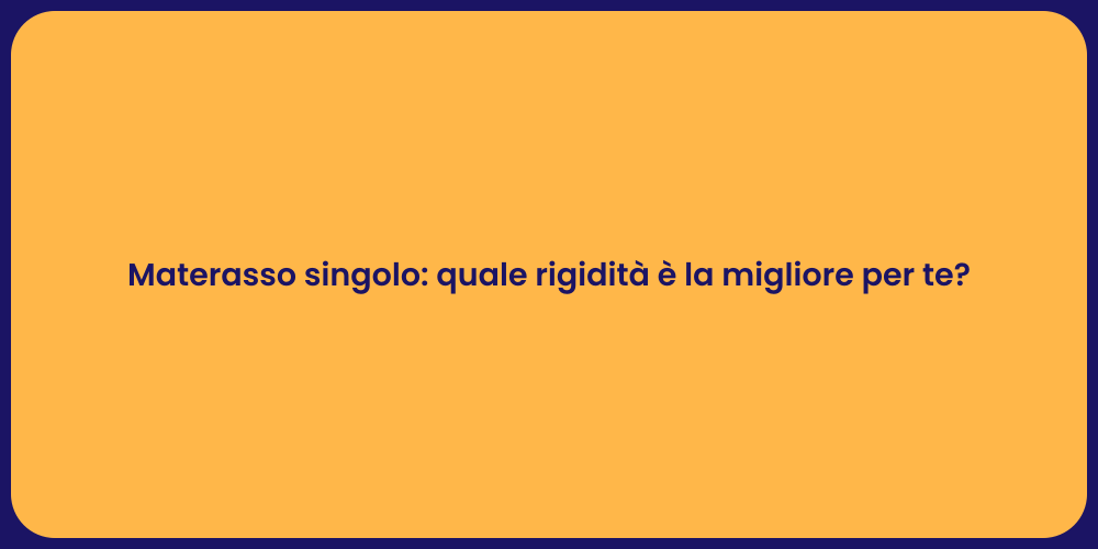 Materasso singolo: quale rigidità è la migliore per te?