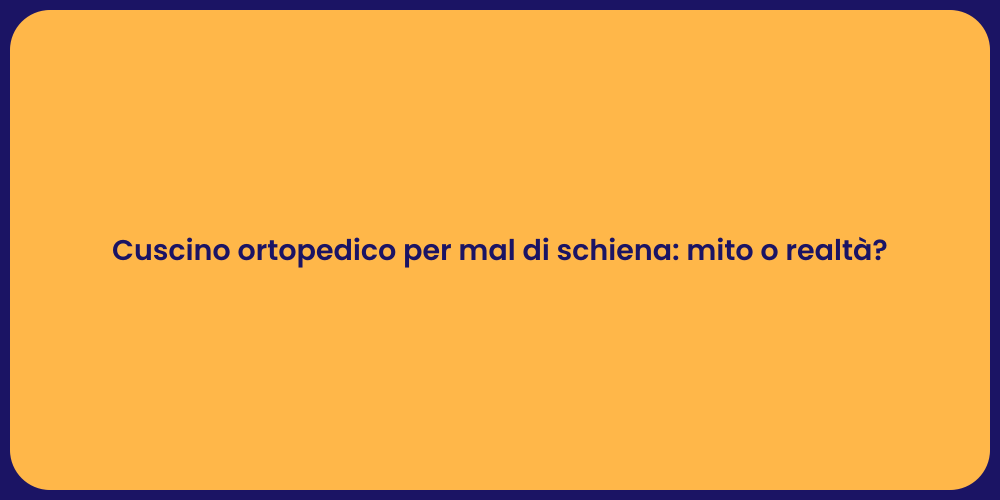 Cuscino ortopedico per mal di schiena: mito o realtà?