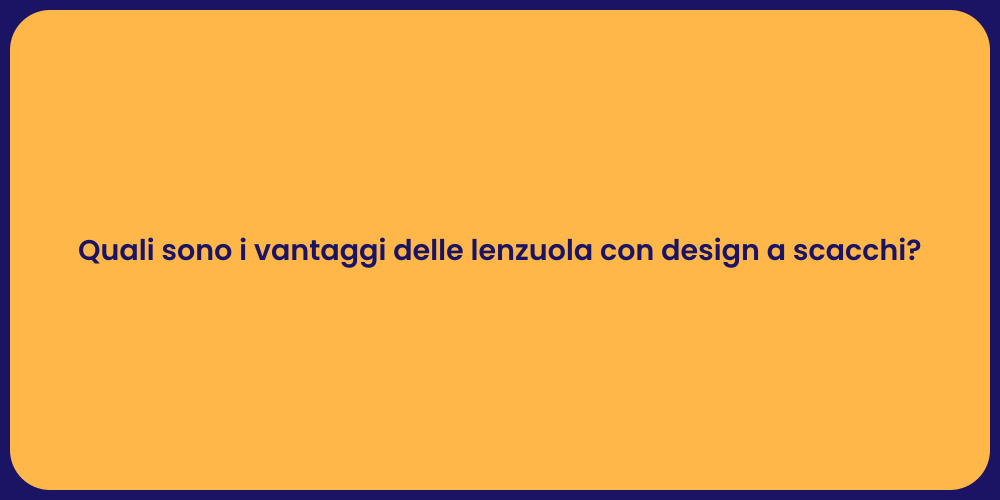 Quali sono i vantaggi delle lenzuola con design a scacchi?