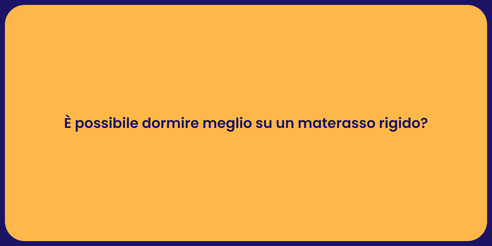 È possibile dormire meglio su un materasso rigido?