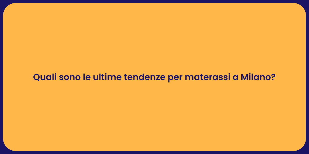 Quali sono le ultime tendenze per materassi a Milano?