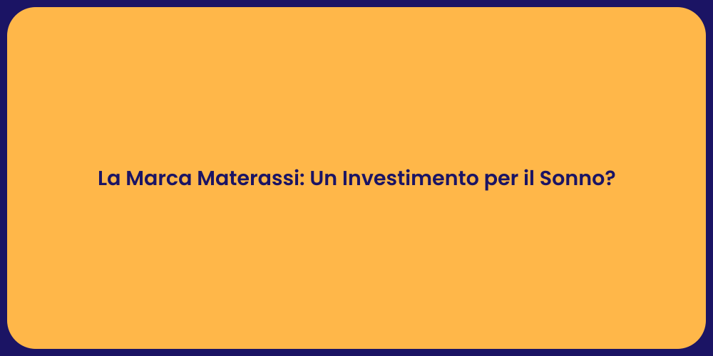 La Marca Materassi: Un Investimento per il Sonno?