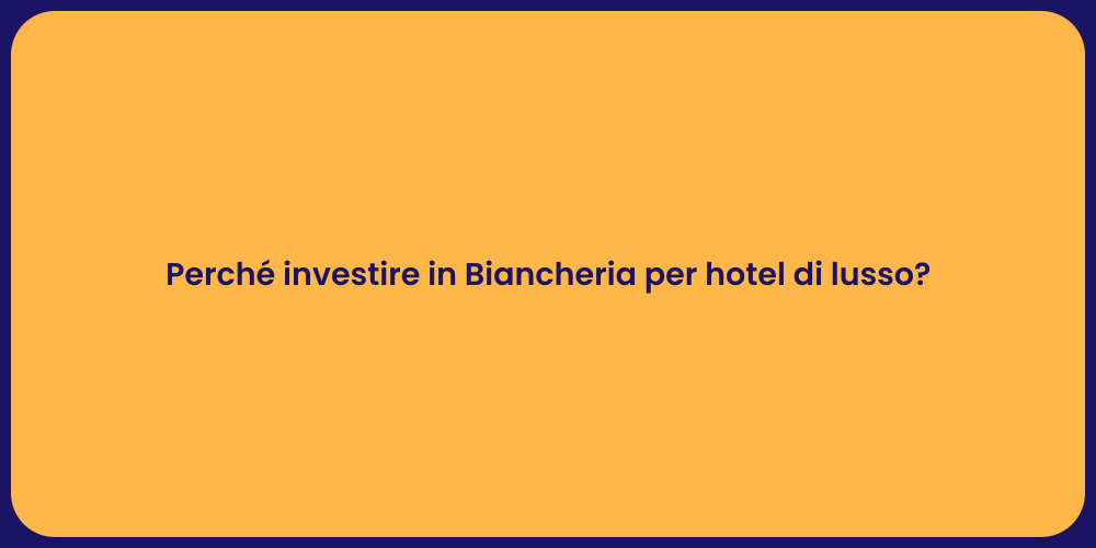 Perché investire in Biancheria per hotel di lusso?