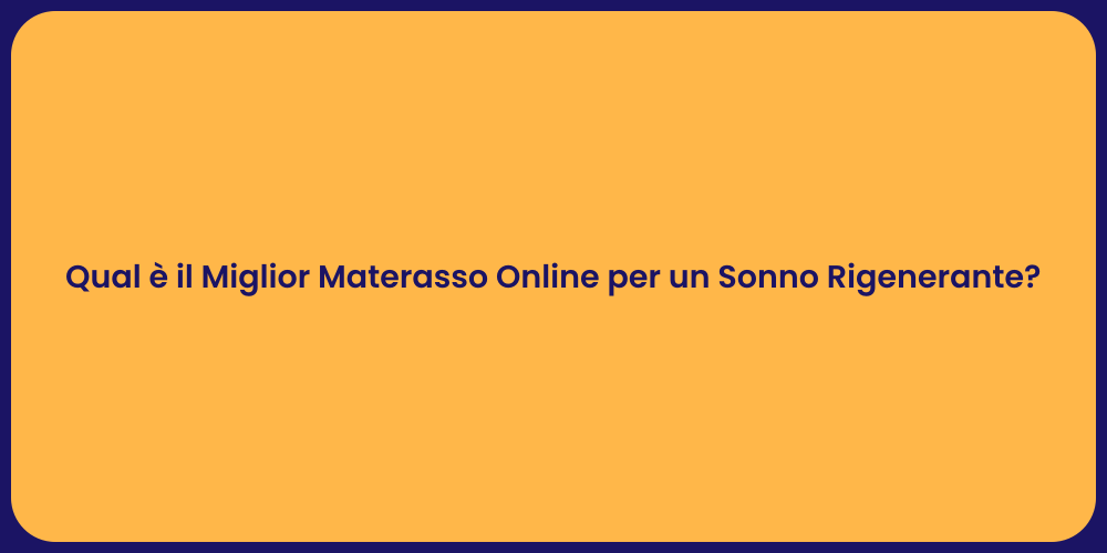 Qual è il Miglior Materasso Online per un Sonno Rigenerante?
