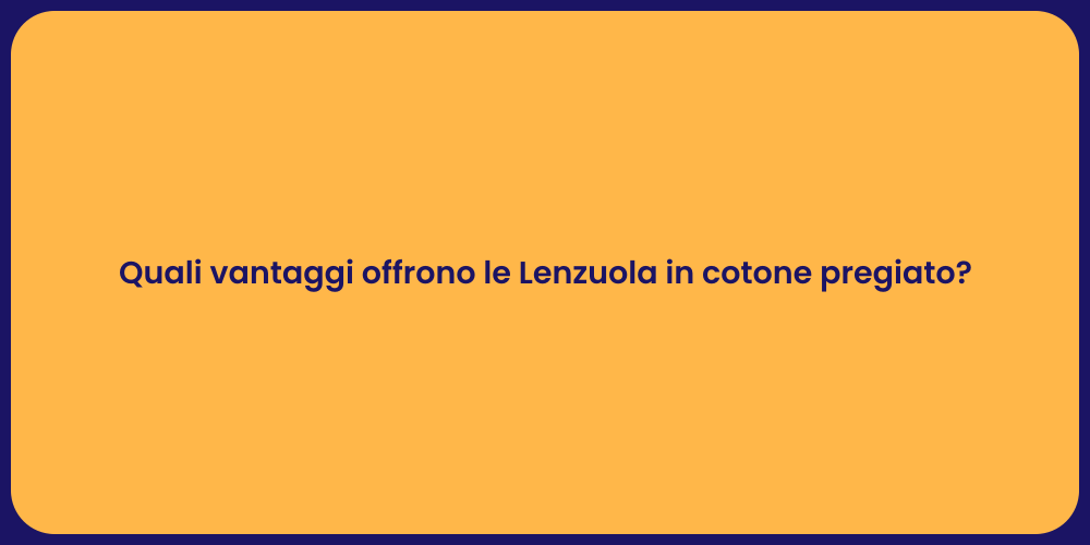 Quali vantaggi offrono le Lenzuola in cotone pregiato?