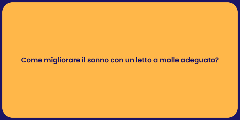 Come migliorare il sonno con un letto a molle adeguato?