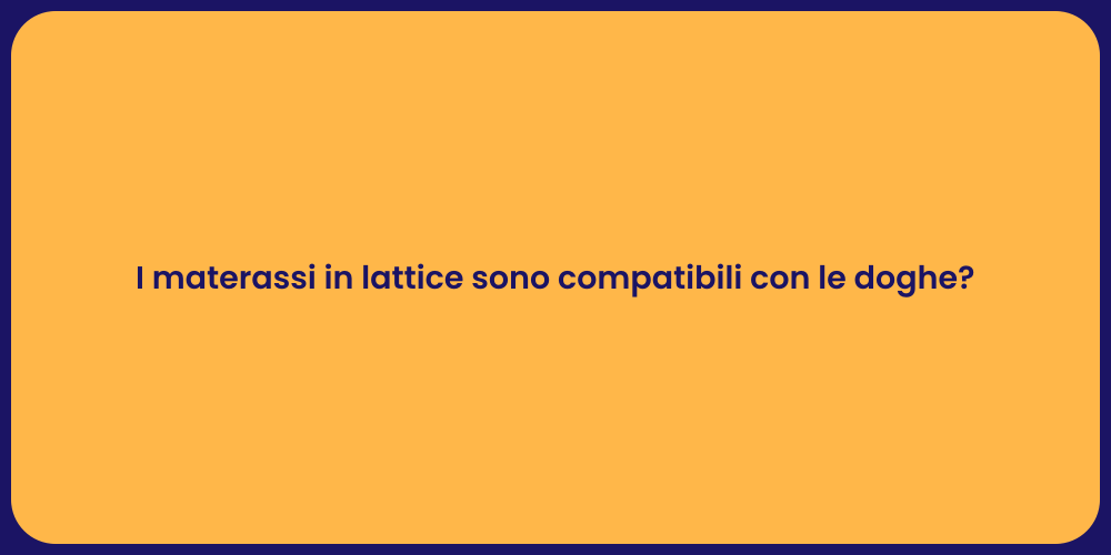 I materassi in lattice sono compatibili con le doghe?