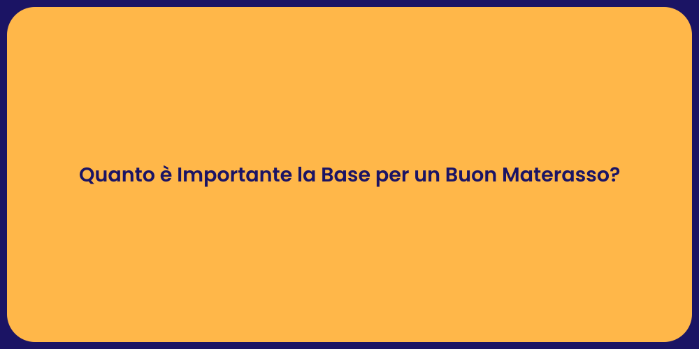 Quanto è Importante la Base per un Buon Materasso?