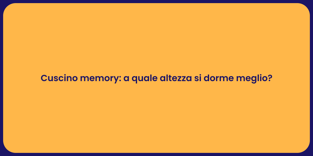 Cuscino memory: a quale altezza si dorme meglio?