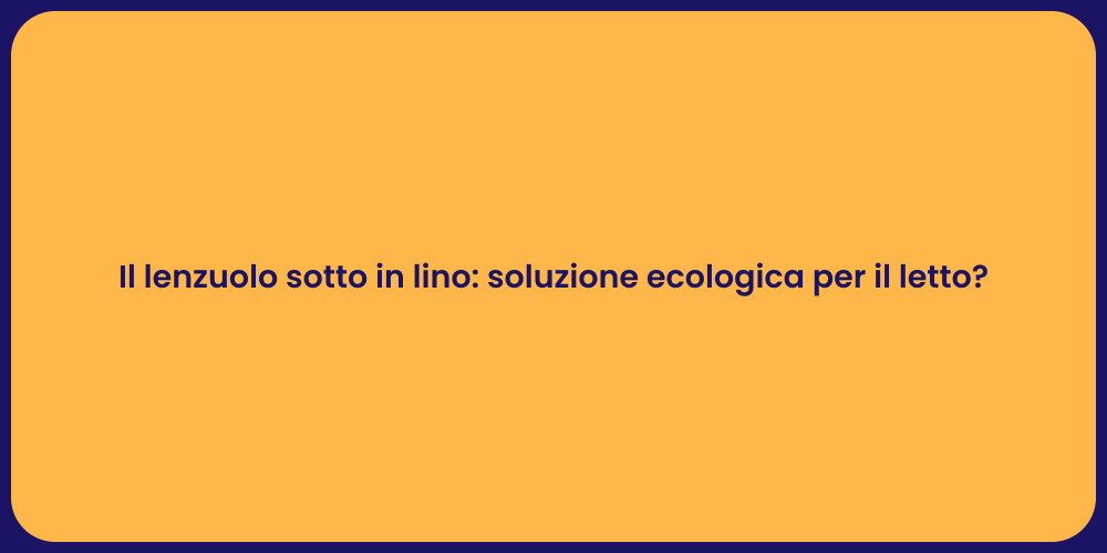 Il lenzuolo sotto in lino: soluzione ecologica per il letto?