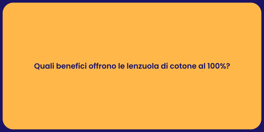 Quali benefici offrono le lenzuola di cotone al 100%?