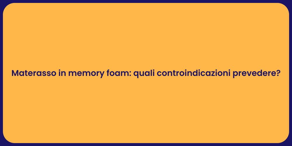 Materasso in memory foam: quali controindicazioni prevedere?