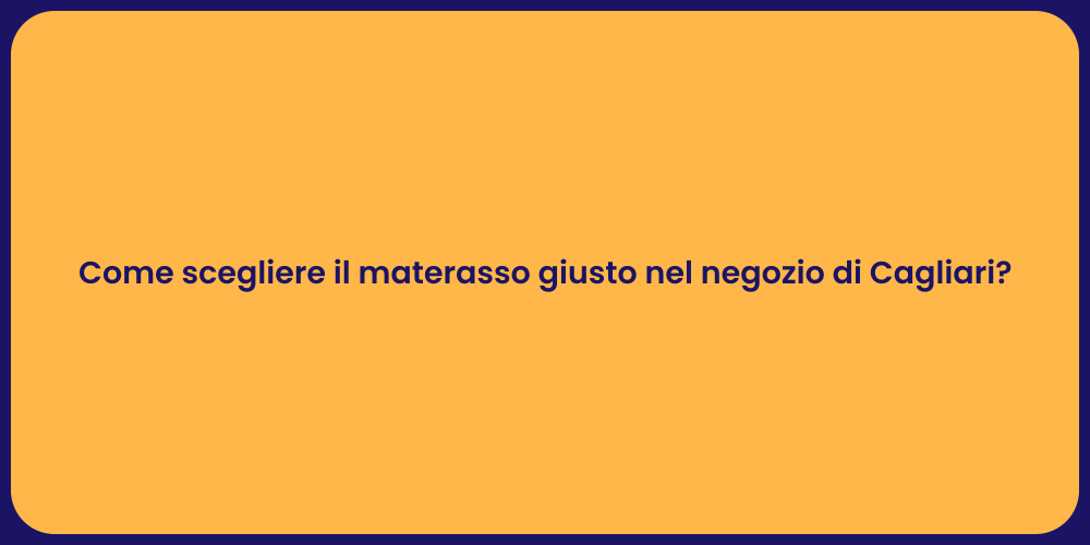 Come scegliere il materasso giusto nel negozio di Cagliari?