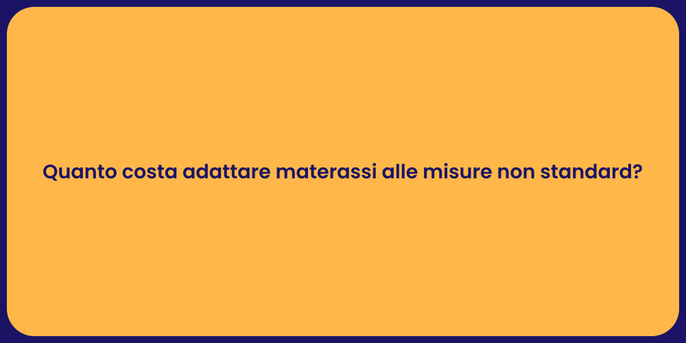 Quanto costa adattare materassi alle misure non standard?