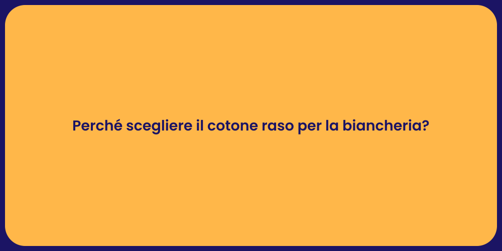 Perché scegliere il cotone raso per la biancheria?