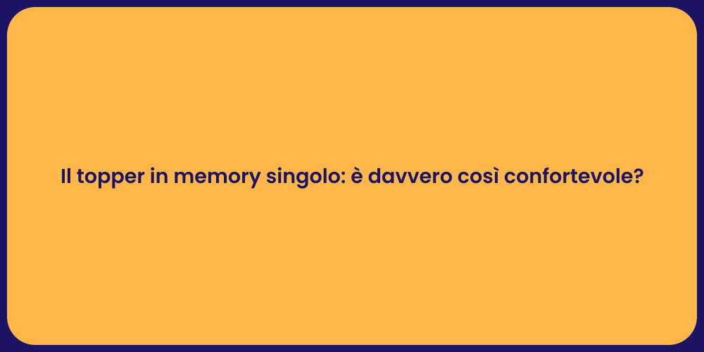 Il topper in memory singolo: è davvero così confortevole?