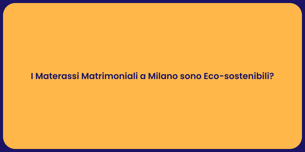 I Materassi Matrimoniali a Milano sono Eco-sostenibili?