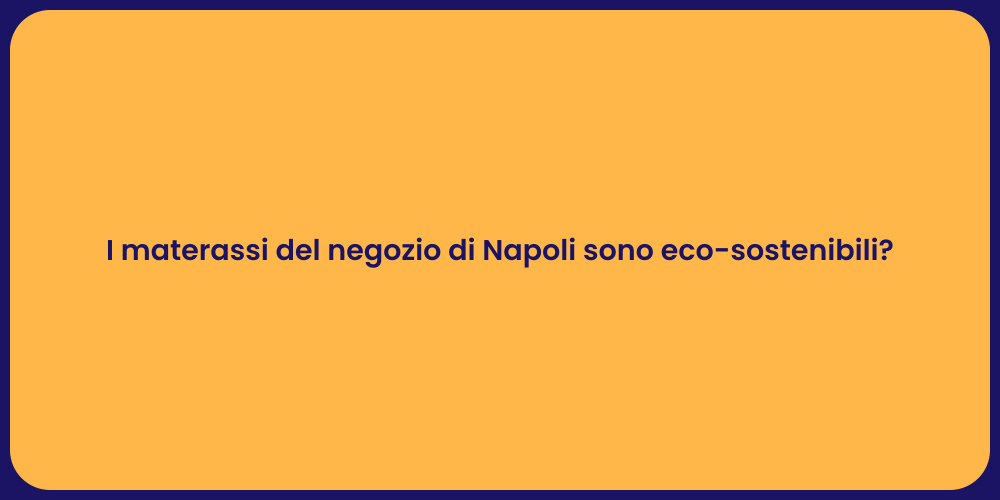 I materassi del negozio di Napoli sono eco-sostenibili?