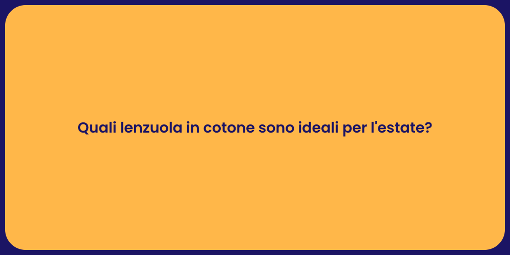 Quali lenzuola in cotone sono ideali per l'estate?