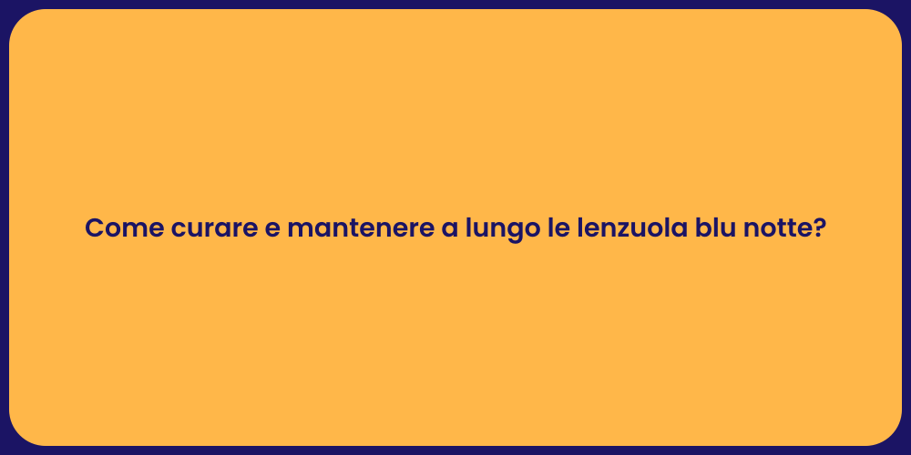 Come curare e mantenere a lungo le lenzuola blu notte?