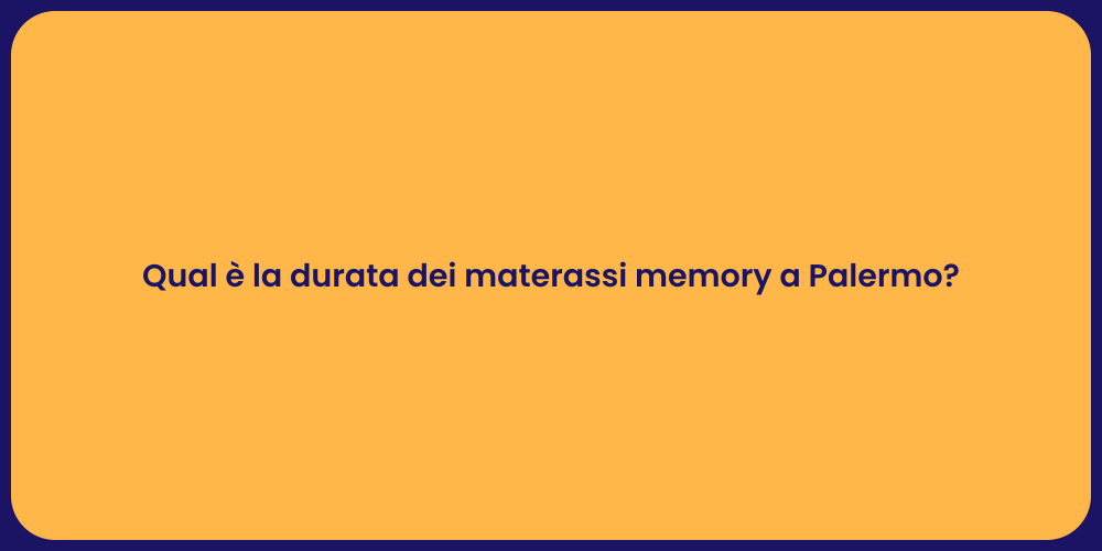 Qual è la durata dei materassi memory a Palermo?