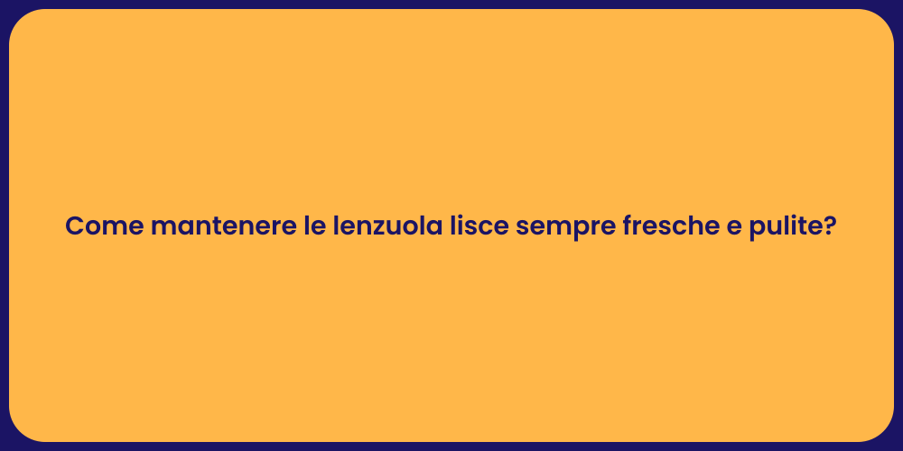 Come mantenere le lenzuola lisce sempre fresche e pulite?