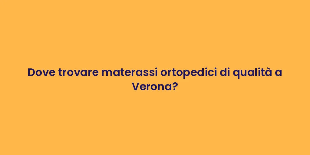 Dove trovare materassi ortopedici di qualità a Verona?