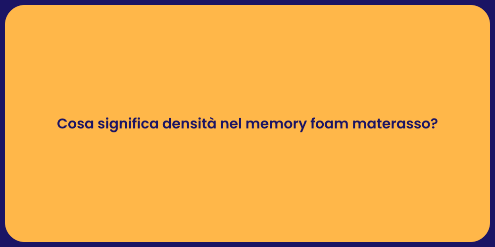 Cosa significa densità nel memory foam materasso?