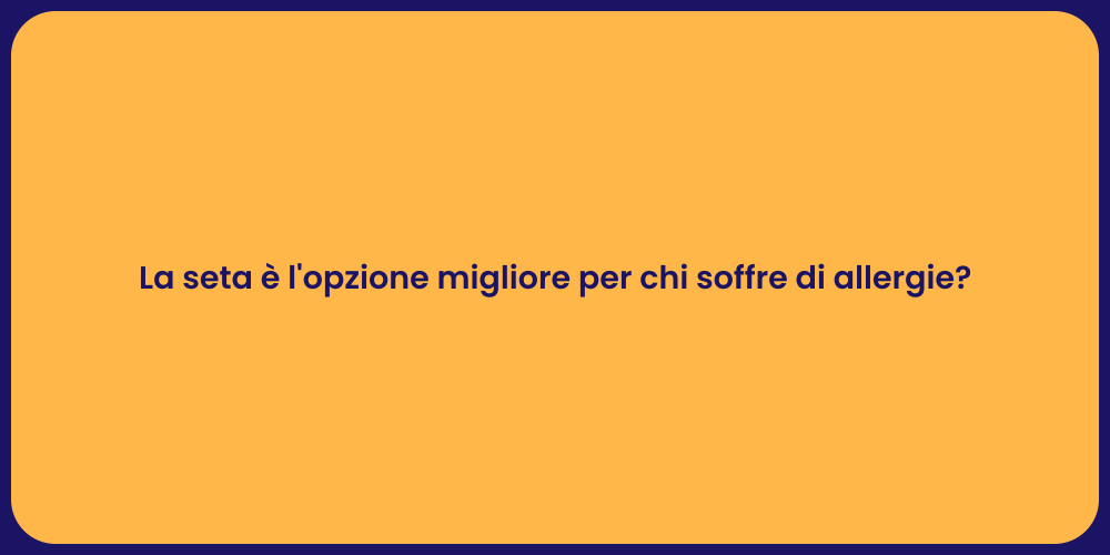 La seta è l'opzione migliore per chi soffre di allergie?