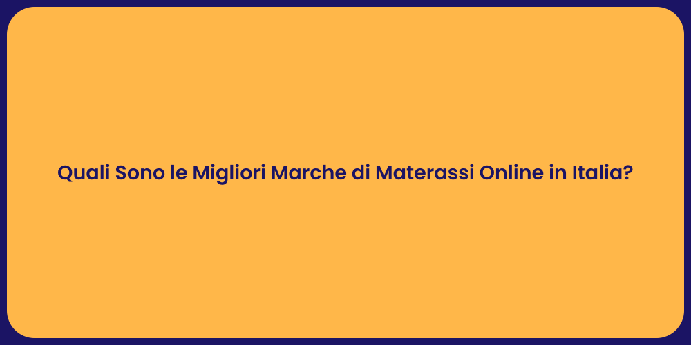 Quali Sono le Migliori Marche di Materassi Online in Italia?