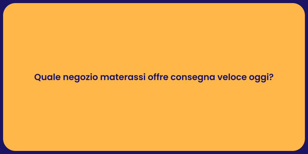 Quale negozio materassi offre consegna veloce oggi?