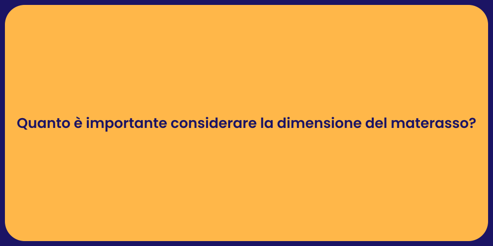 Quanto è importante considerare la dimensione del materasso?