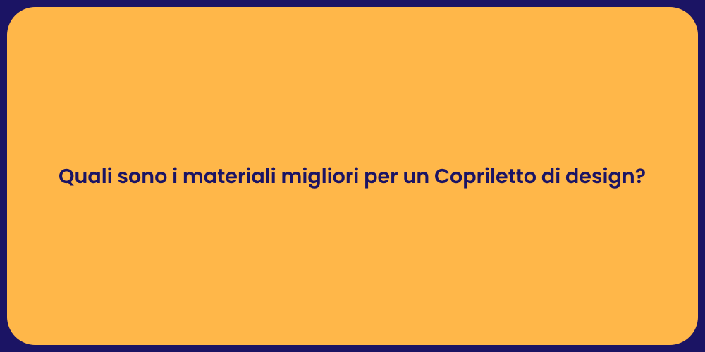 Quali sono i materiali migliori per un Copriletto di design?