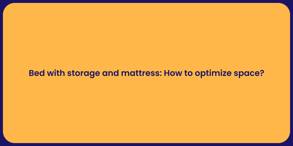 Bed with storage and mattress: How to optimize space?