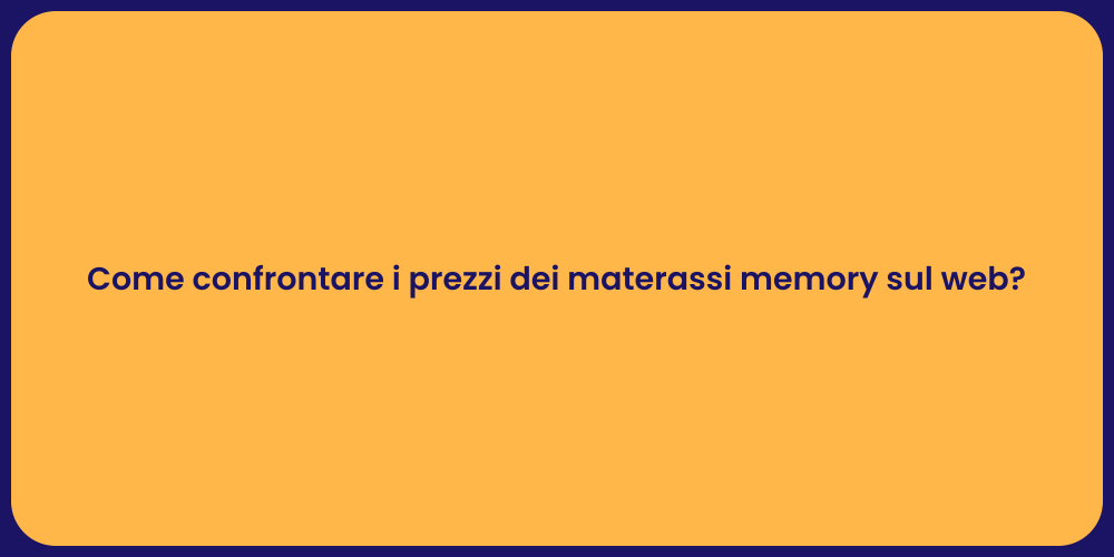 Come confrontare i prezzi dei materassi memory sul web?