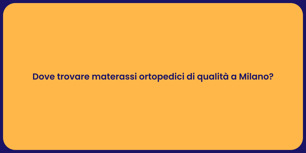 Dove trovare materassi ortopedici di qualità a Milano?