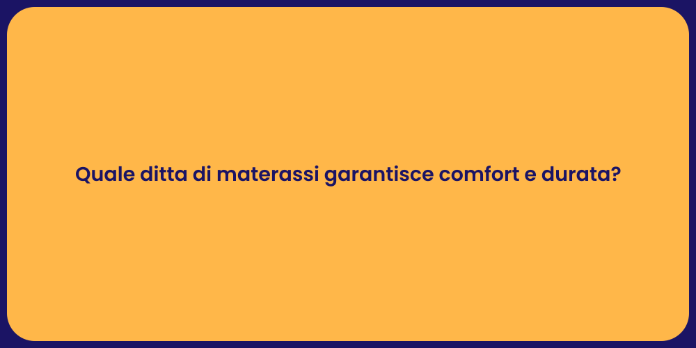 Quale ditta di materassi garantisce comfort e durata?